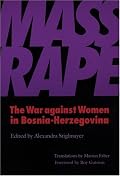 Mass Rape: The War Against Women in Bosnia-Herzegovina