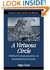 A Virtuous Circle: Political Communications in Postindustrial Societies (Communication, Society and Politics)