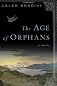 The Age of Orphans: A Novel