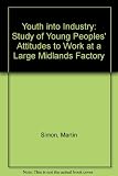 Youth into industry : a study of young people's attitudes to work at a large Midlands factory