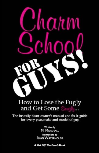 charm school for guys how to lose the fugly and get some snugly