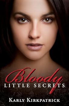 bloody little secrets (a ya vampire novel) - karly kirkpatrick