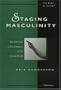 Staging Masculinity: The Rhetoric of Performance in the Roman World (The Body, In Theory: Histories of Cultural Materialism)