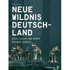 Neue Wildnis Deutschland: Wolf, Luchs und Biber kehren zur�ck