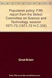Population policy : fifth report from the Select Committee on Science and Technology, session 1971-72