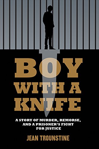 Boy With A Knife: A Story of Murder, Remorse, and a Prisoner's Fight for Justice