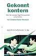 Gekonnt kontern: Wie Sie verbale Angriffe souver�n entsch�rfen