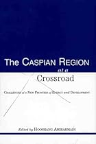 The Caspian Region at a Crossroad: Challenges of a New Frontier of Energy and Development