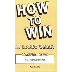 How to Win at Losing Weight: Conceptual Dieting : The 4 Basic Steps