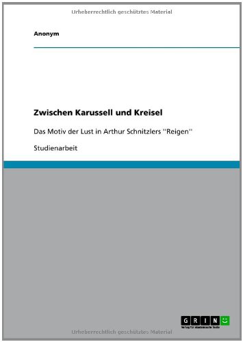 Grin Verlag Zwischen Karussell und Kreisel: Das Motiv der Lust in Arthur Schnitzlers ''Reigen'