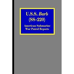 U.S.S. Barb (SS-220): American Submarine War Patrol Reports