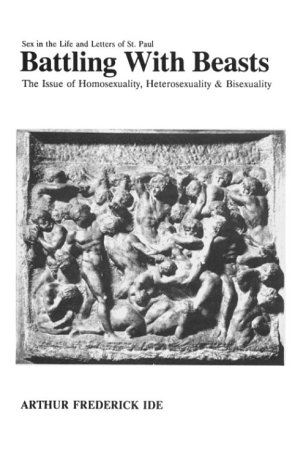 Battling With Beasts: Sex in the Life and Letters of St. Paul : The Issue of Homosexuality, Heterosexuality, and Bisexuality under Paul in The Books Store