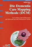 Die Dementia Care Mapping Methode (DCM): Anwendung und Erfahrung mit Kidwoods person-zentriertem Ansatz - 