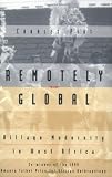 Remotely Global: Village Modernity in West Africa