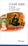 L\'Islam, des origines au début de l\'Empire ottoman