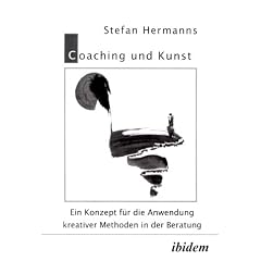 Coaching und Kunst. Ein Konzept f�r die Anwendung kreativer Methoden in der Beratung