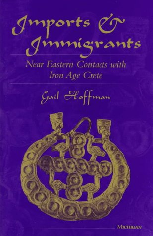 Imports and Immigrants: Near Eastern Contacts with Iron Age Crete