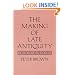The Making of Late Antiquity (Carl Newell Jackson Lectures)
