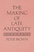 The Making of Late Antiquity (Carl Newell Jackson Lectures)
