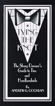 Tying the Knot: The Sharp Dresser's Guide to Ties and Handkerchiefs