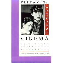 Reframing Japanese Cinema: Authorship, Genre, History