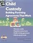 Child Custody: Building Parenting Agreements That Work (Child Custody, 3rd ed)