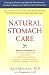 Natural Stomach Care: Treating and Preventing Digestive Disorders with the Best of Eastern and Western Healing Therapies