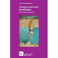 Trauma und Krise bew�ltigen. Psychotherapie mit TRUST (Leben Lernen 198)