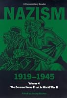 Nazism 1919-1945 Volume 4: The German Home Front in World War II: A Documentary Reader (University of Exeter Press - Exeter Studies in History)
