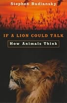 If A Lion Could Talk: How Animals Think