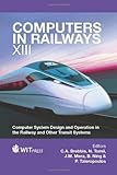 Computers in railways XIII : computer system design and operation in the railway and other transit systems