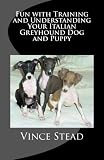 Fun with Training and Understanding Your Italian Greyhound Dog and Puppy