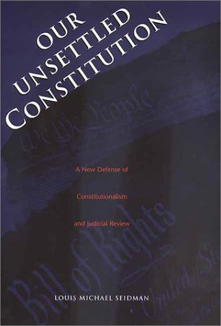 our unsettled constitution a new defense of constitutionalism and judicial review