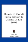 Memoirs Of Guy Joli, Private Secretary To Cardinal De Retz (1775)