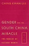 Gender And The South China Miracle : Two Worlds Of  Factory Women