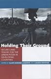Image of Holding Their Ground: Secure Land Tenure for the Urban Poor in Developing Countries
