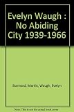 Evelyn Waugh : no abiding city 1939-1966