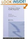 The Politics of Ethnic Conflict Regulation: Case Studies of Protracted Ethnic Conflicts