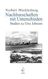 Nachbarschaften mit Unterschieden - Studien zu Uwe Johnson - Norbert Mecklenburg