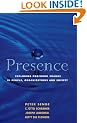 Presence: Exploring Profound Change in People, Organizations and Society