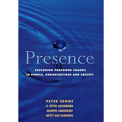 Presence: Exploring Profound Change in People, Organizations and Society