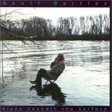 Geoff Bartley｜Blues Beneath the Surface