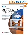Scott Kelbys Glorreiche 7 f�r Photoshop CS3: 7 Techniken, die alle Bilder zum Leuchten bringen - Mit Originalbildmaterial zum Download