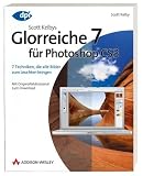 Scott Kelbys Glorreiche 7 f&uuml;r Photoshop CS3: 7 Techniken, die alle Bilder zum Leuchten bringen - Mit Originalbildmaterial zum Download - Scott Kelby