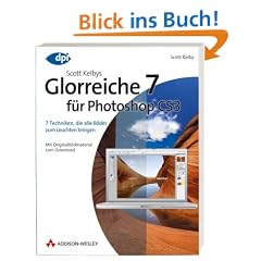 Scott Kelbys Glorreiche 7 f�r Photoshop CS3: 7 Techniken, die alle Bilder zum Leuchten bringen - Mit Originalbildmaterial zum Download