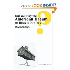 Did You Buy the American Dream or Does it Own You: A realistic look at living a debt free lifestyle