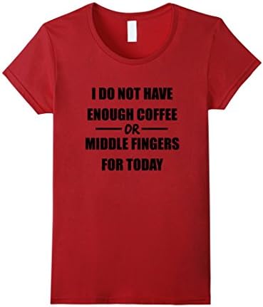 Women's I Do Not Have Enough Coffee Or Middle Finger T-Shirt Medium Cranberry