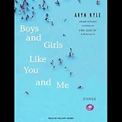 Boys and Girls Like You and Me: Stories | [Aryn Kyle]