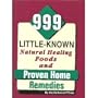 999 Little Known Natural Healing Foods and Proven Home Remedies