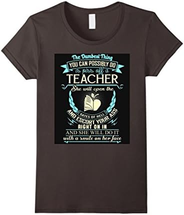 Women's Teacher - The Dumbest Thing You Can Possibly Do Is Piss Off Medium Asphalt